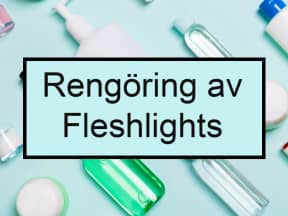 Så håller du din Fleshlight fräsch!