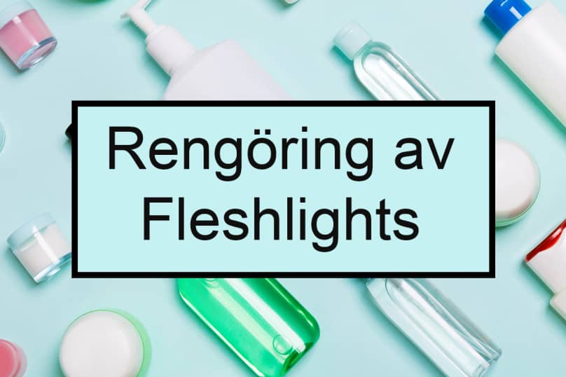 Så håller du din Fleshlight fräsch!